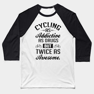 Cycling as adictive as drugs Baseball T-Shirt